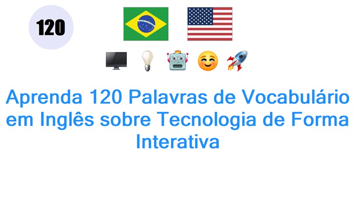 Aprenda 120 Palavras de Vocabulário em Inglês sobre Tecnologia de Forma Interativa Aprenda 120 Palavras de Vocabulário em Inglês sobre Tecnologia de Forma Interativa